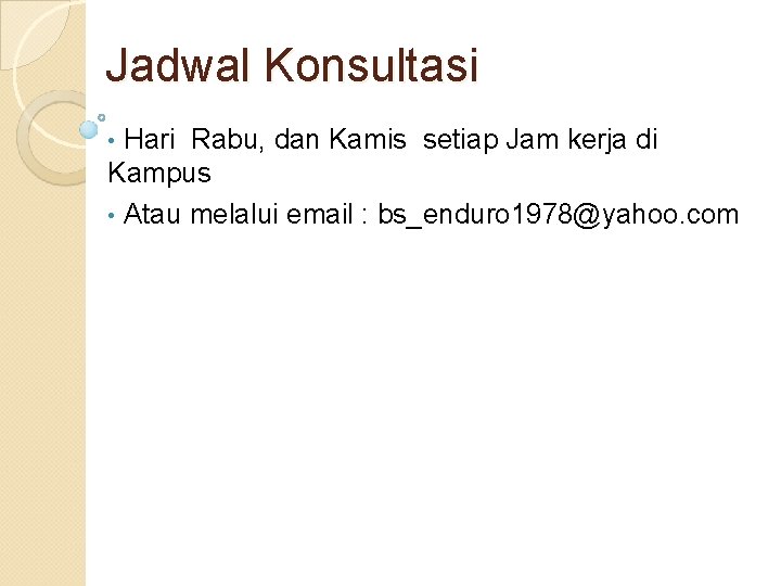 Jadwal Konsultasi Hari Rabu, dan Kamis setiap Jam kerja di Kampus • Atau melalui
