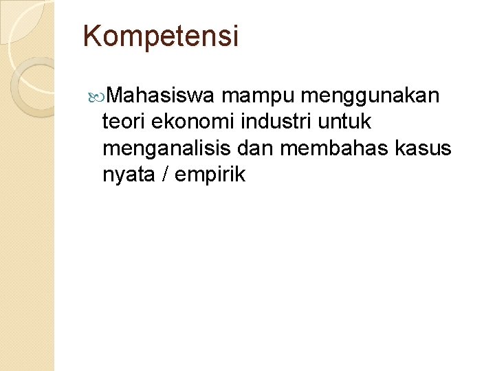 Kompetensi Mahasiswa mampu menggunakan teori ekonomi industri untuk menganalisis dan membahas kasus nyata /