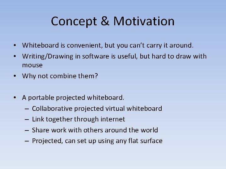 Concept & Motivation • Whiteboard is convenient, but you can’t carry it around. •