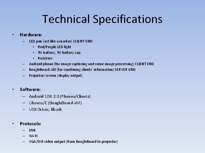 Technical Specifications • Hardware: – LED pen (act like a marker) CLIENT END •