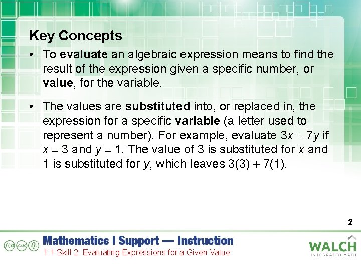 Key Concepts • To evaluate an algebraic expression means to find the result of