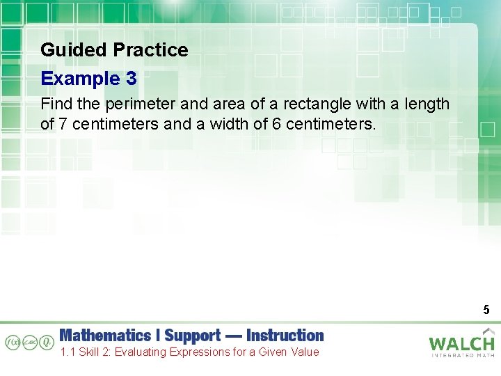 Guided Practice Example 3 Find the perimeter and area of a rectangle with a