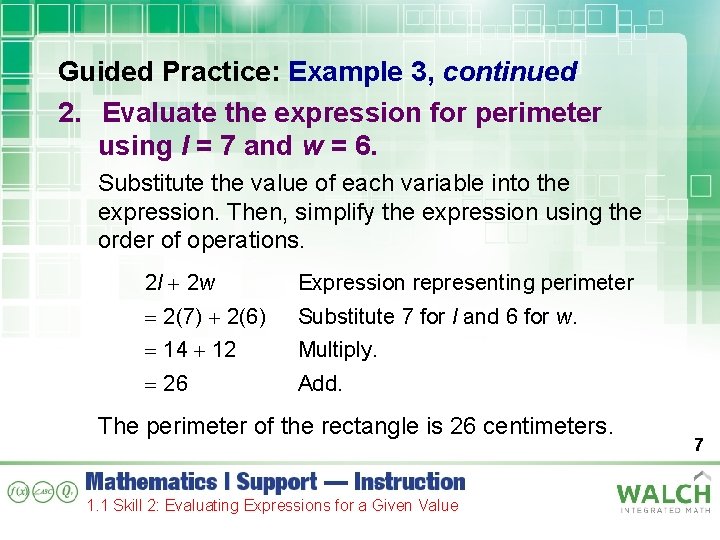 Guided Practice: Example 3, continued 2. Evaluate the expression for perimeter using l =