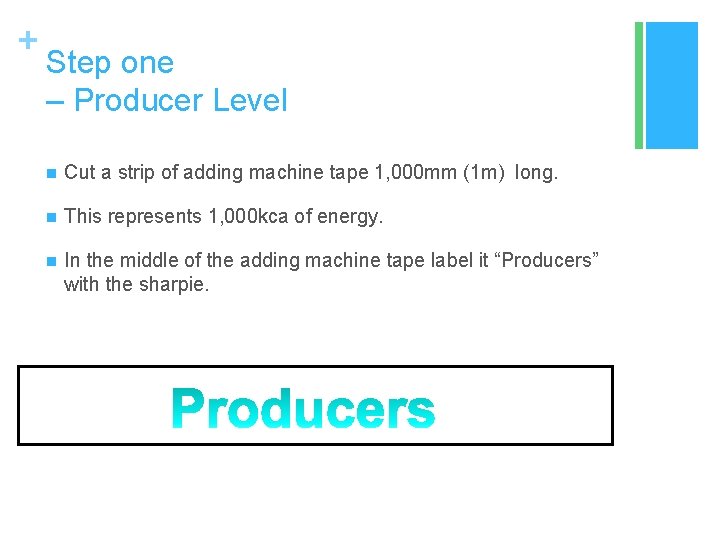 + Step one – Producer Level n Cut a strip of adding machine tape