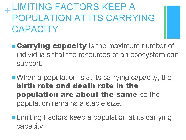 LIMITING FACTORS KEEP A + POPULATION AT ITS CARRYING CAPACITY n Carrying capacity is