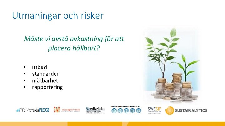 Utmaningar och risker Måste vi avstå avkastning för att placera hållbart? • • utbud