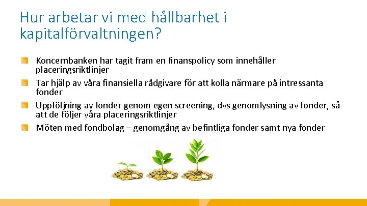 Hur arbetar vi med hållbarhet i kapitalförvaltningen? Koncernbanken har tagit fram en finanspolicy som