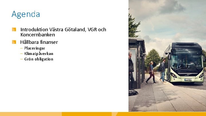 Agenda Introduktion Västra Götaland, VGR och Koncernbanken Hållbara finanser ‒ Placeringar ‒ Klimatpåverkan ‒