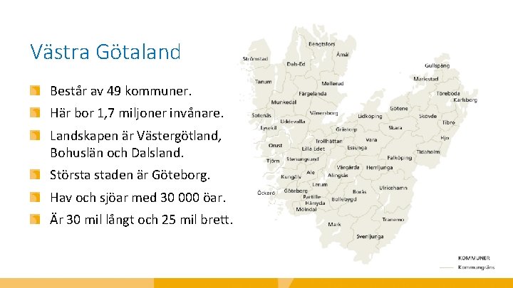 Västra Götaland Består av 49 kommuner. Här bor 1, 7 miljoner invånare. Landskapen är