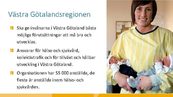 Västra Götalandsregionen Ska ge invånarna i Västra Götaland bästa möjliga förutsättningar att må bra