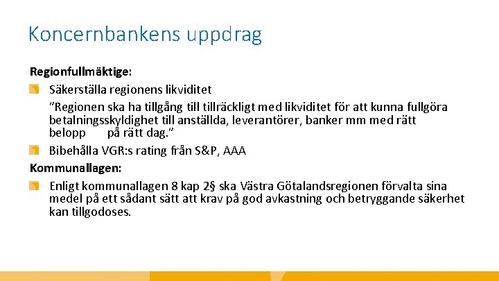 Koncernbankens uppdrag Regionfullmäktige: Säkerställa regionens likviditet ”Regionen ska ha tillgång tillräckligt med likviditet för