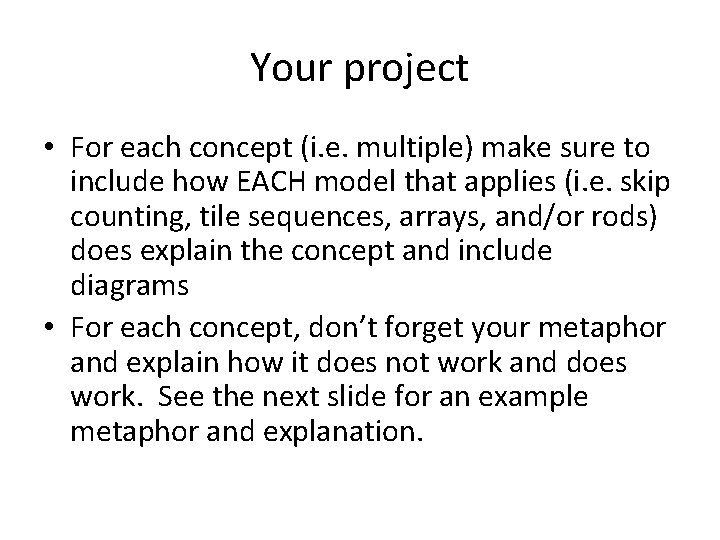 Your project • For each concept (i. e. multiple) make sure to include how
