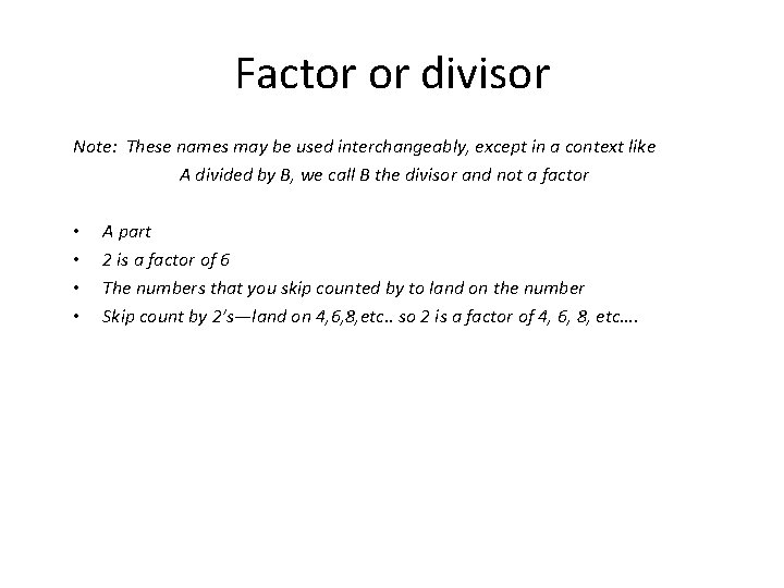Factor or divisor Note: These names may be used interchangeably, except in a context