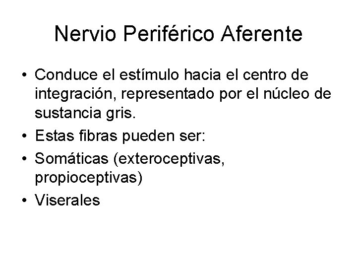 Nervio Periférico Aferente • Conduce el estímulo hacia el centro de integración, representado por