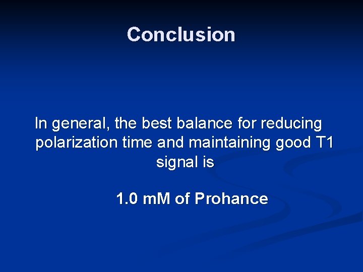 Conclusion In general, the best balance for reducing polarization time and maintaining good T