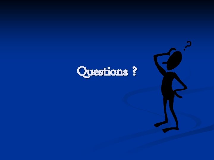 Questions ? 