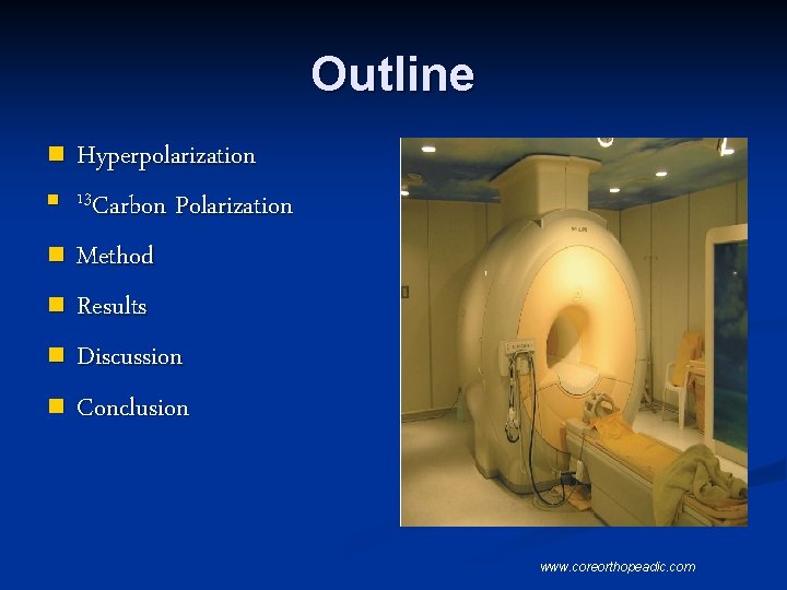 Outline Hyperpolarization n 13 Carbon Polarization n Method n Results n Discussion n Conclusion