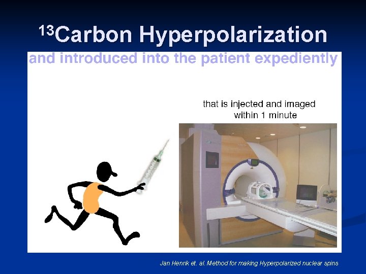 13 Carbon Hyperpolarization Jan Henrik et. al. Method for making Hyperpolarized nuclear spins 