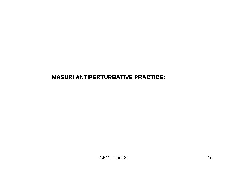 MASURI ANTIPERTURBATIVE PRACTICE: CEM - Curs 3 15 
