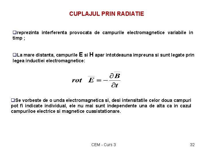 CUPLAJUL PRIN RADIATIE qreprezinta interferenta provocata de campurile electromagnetice variabile in timp ; q.