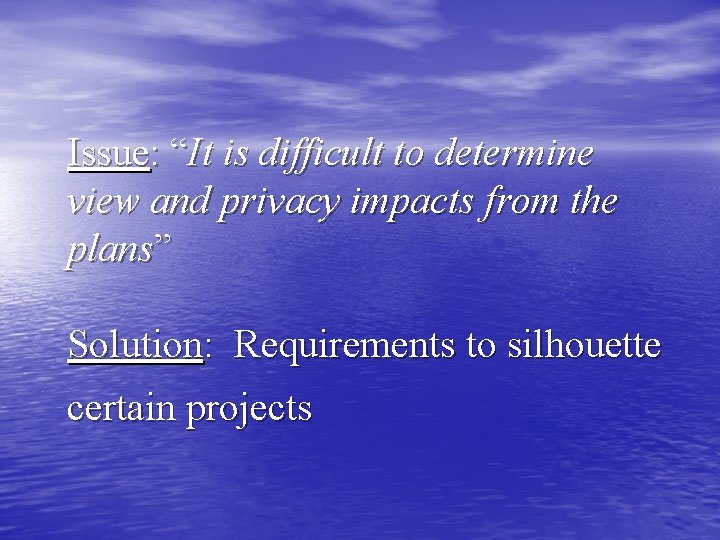 Issue: “It is difficult to determine view and privacy impacts from the plans” Solution: