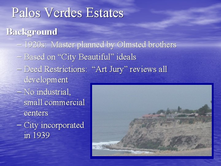 Palos Verdes Estates Background – 1920 s: Master planned by Olmsted brothers – Based