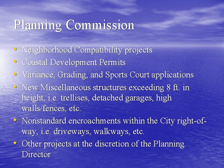 Planning Commission • • • Neighborhood Compatibility projects Coastal Development Permits Variance, Grading, and