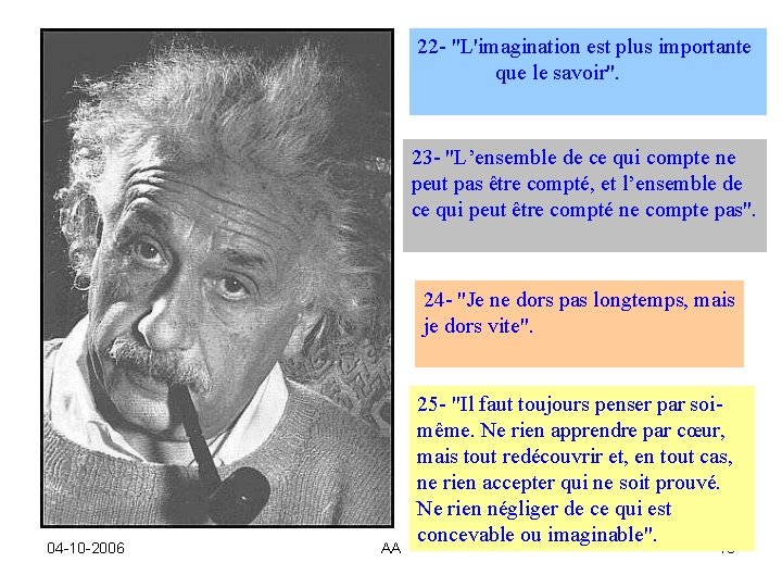 22 - "L'imagination est plus importante que le savoir". 23 - "L’ensemble de ce