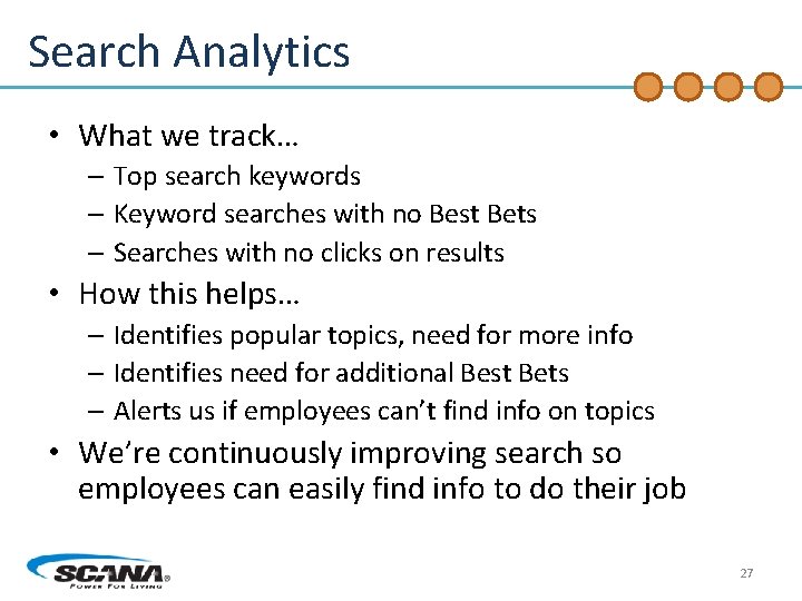 Search Analytics • What we track… – Top search keywords – Keyword searches with