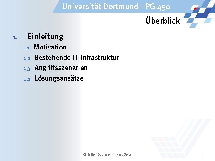 Universität Dortmund - PG 450 Überblick 1. Einleitung 1. 1 1. 2 1. 3