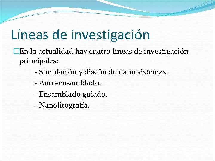 Líneas de investigación �En la actualidad hay cuatro líneas de investigación principales: - Simulación