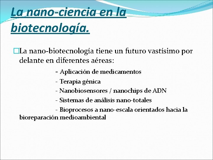 La nano-ciencia en la biotecnología. �La nano-biotecnología tiene un futuro vastísimo por delante en