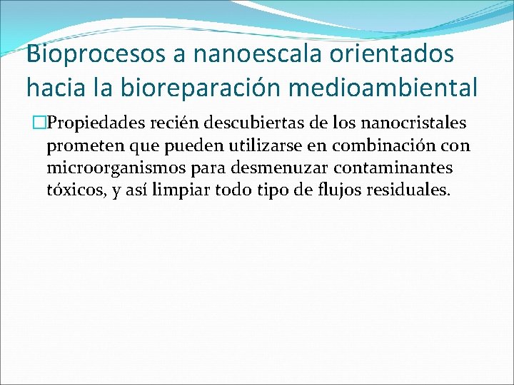 Bioprocesos a nanoescala orientados hacia la bioreparación medioambiental �Propiedades recién descubiertas de los nanocristales