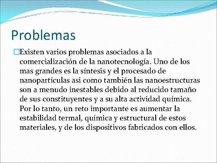 Problemas �Existen varios problemas asociados a la comercialización de la nanotecnología. Uno de los