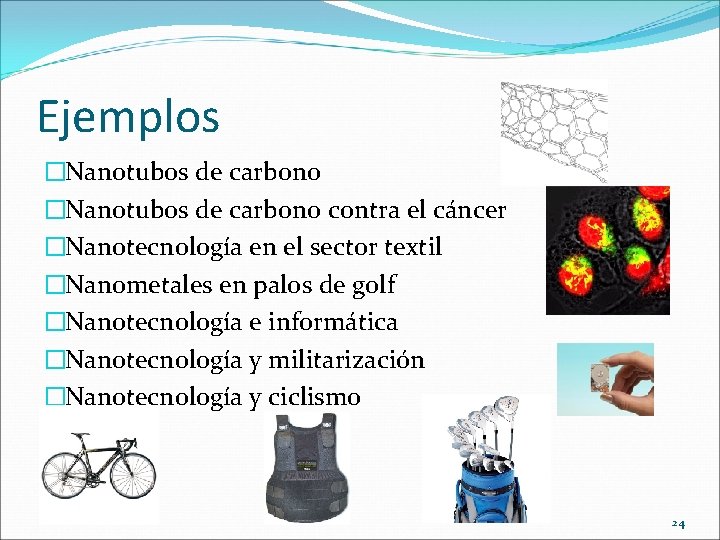 Ejemplos �Nanotubos de carbono contra el cáncer �Nanotecnología en el sector textil �Nanometales en