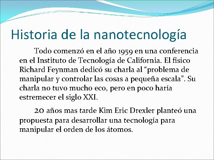 Historia de la nanotecnología Todo comenzó en el año 1959 en una conferencia en