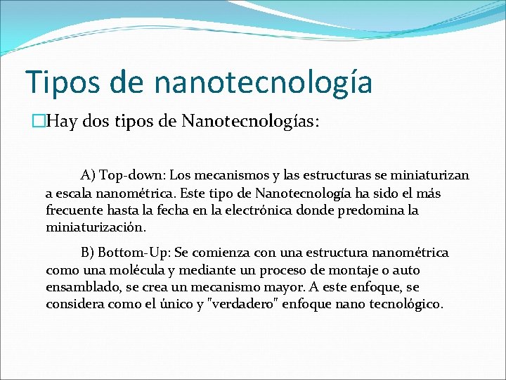 Tipos de nanotecnología �Hay dos tipos de Nanotecnologías: A) Top-down: Los mecanismos y las