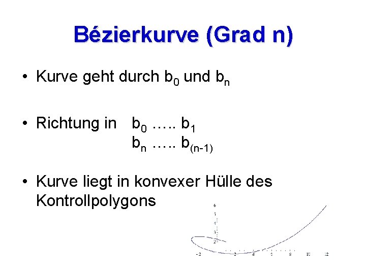 Bézierkurve (Grad n) • Kurve geht durch b 0 und bn • Richtung in