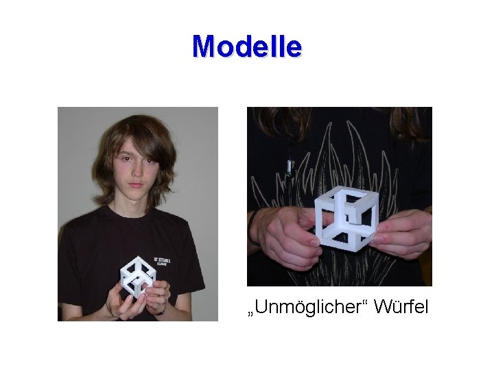 Modelle „Unmöglicher“ Würfel 