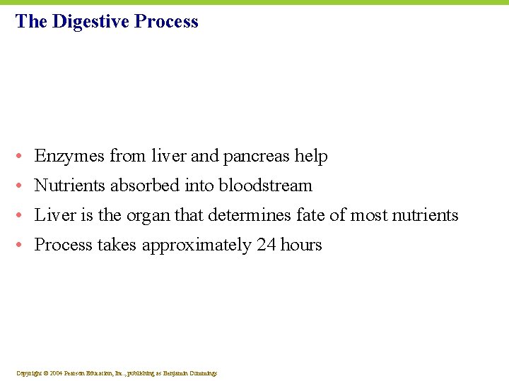The Digestive Process • Enzymes from liver and pancreas help • Nutrients absorbed into