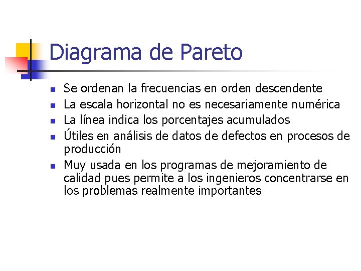 Diagrama de Pareto n n n Se ordenan la frecuencias en orden descendente La