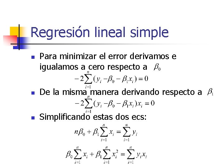 Regresión lineal simple n Para minimizar el error derivamos e igualamos a cero respecto