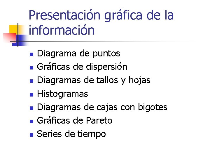 Presentación gráfica de la información n n n Diagrama de puntos Gráficas de dispersión