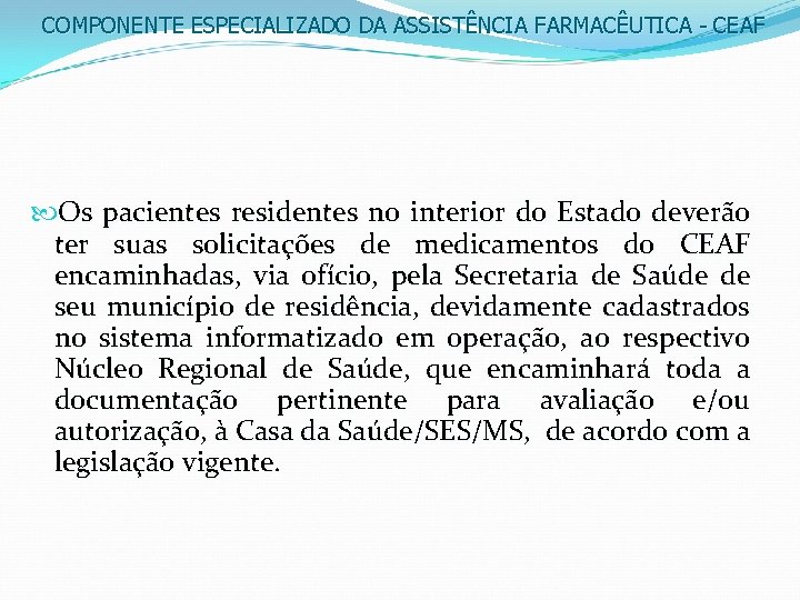 COMPONENTE ESPECIALIZADO DA ASSISTÊNCIA FARMACÊUTICA - CEAF Os pacientes residentes no interior do Estado