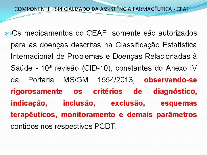 COMPONENTE ESPECIALIZADO DA ASSISTÊNCIA FARMACÊUTICA - CEAF Os medicamentos do CEAF somente são autorizados