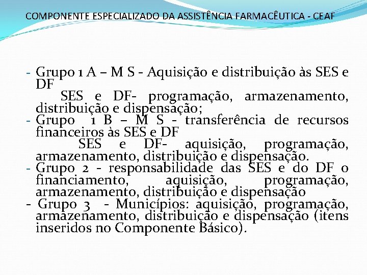 COMPONENTE ESPECIALIZADO DA ASSISTÊNCIA FARMACÊUTICA - CEAF - Grupo 1 A – M S