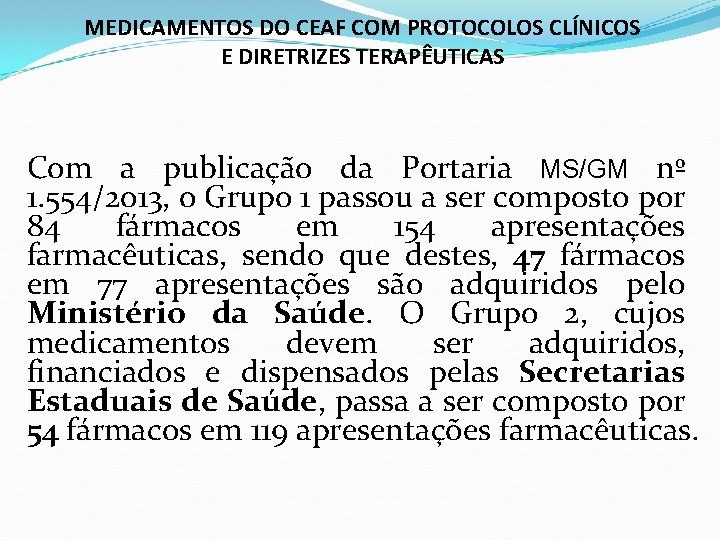 MEDICAMENTOS DO CEAF COM PROTOCOLOS CLÍNICOS E DIRETRIZES TERAPÊUTICAS Com a publicação da Portaria