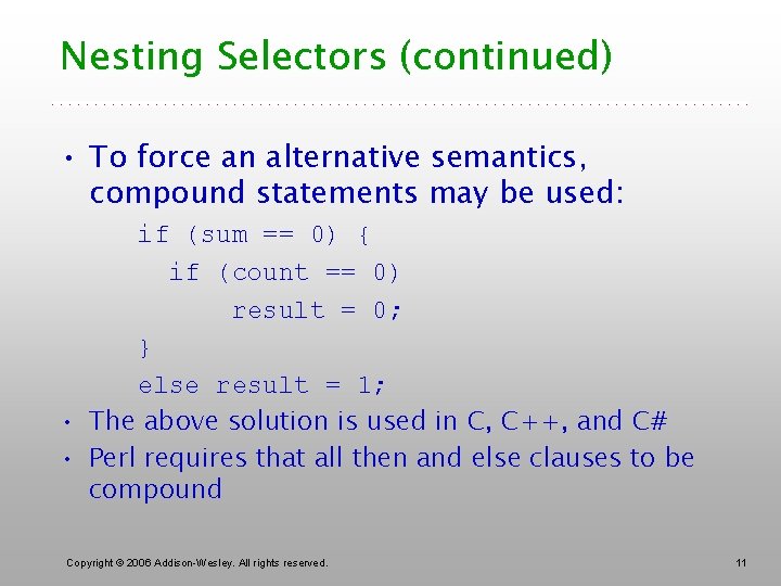 Nesting Selectors (continued) • To force an alternative semantics, compound statements may be used: