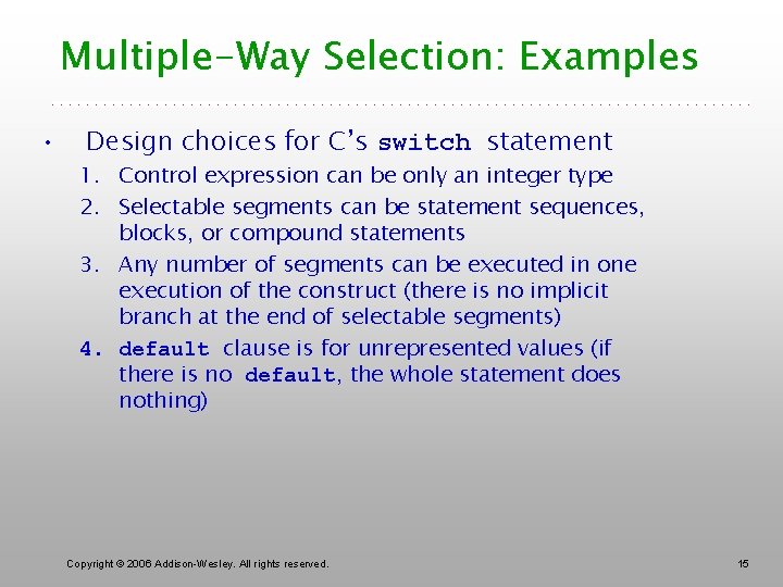 Multiple-Way Selection: Examples • Design choices for C’s switch statement 1. Control expression can