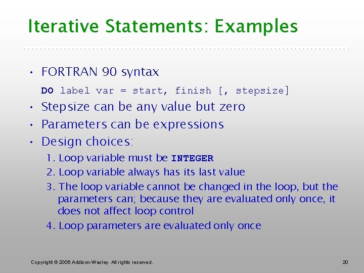 Iterative Statements: Examples • FORTRAN 90 syntax DO label var = start, finish [,